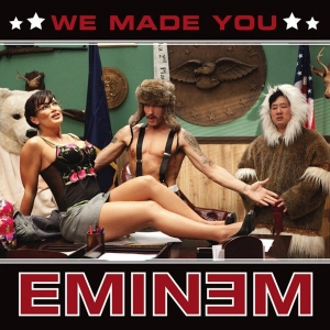 EMINEM - We Made You